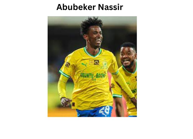 Abubeker Nassir: A Complete Player Profile and Biography