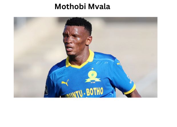 Mothobi Mvala: A Complete Profile and Biography