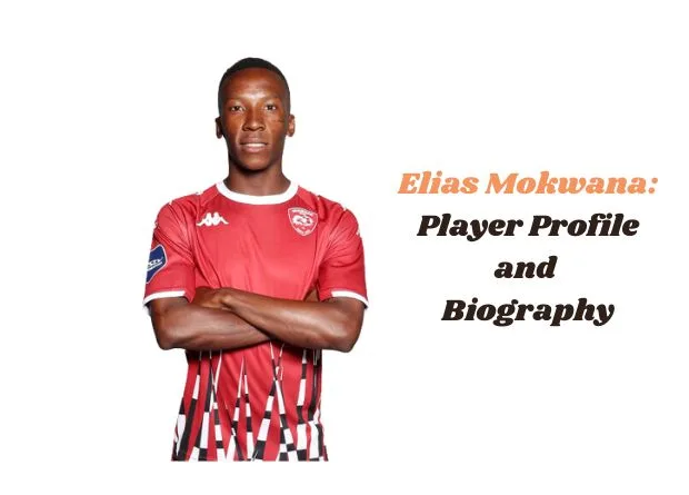 Elias Mokwana: Player Profile and Biography