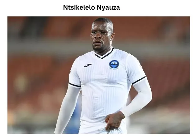 Ntsikelelo Nyauza: A Comprehensive Player Profile and Biography